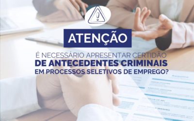 É necessário apresentar certidão de antecedentes criminais em processos seletivos de emprego?