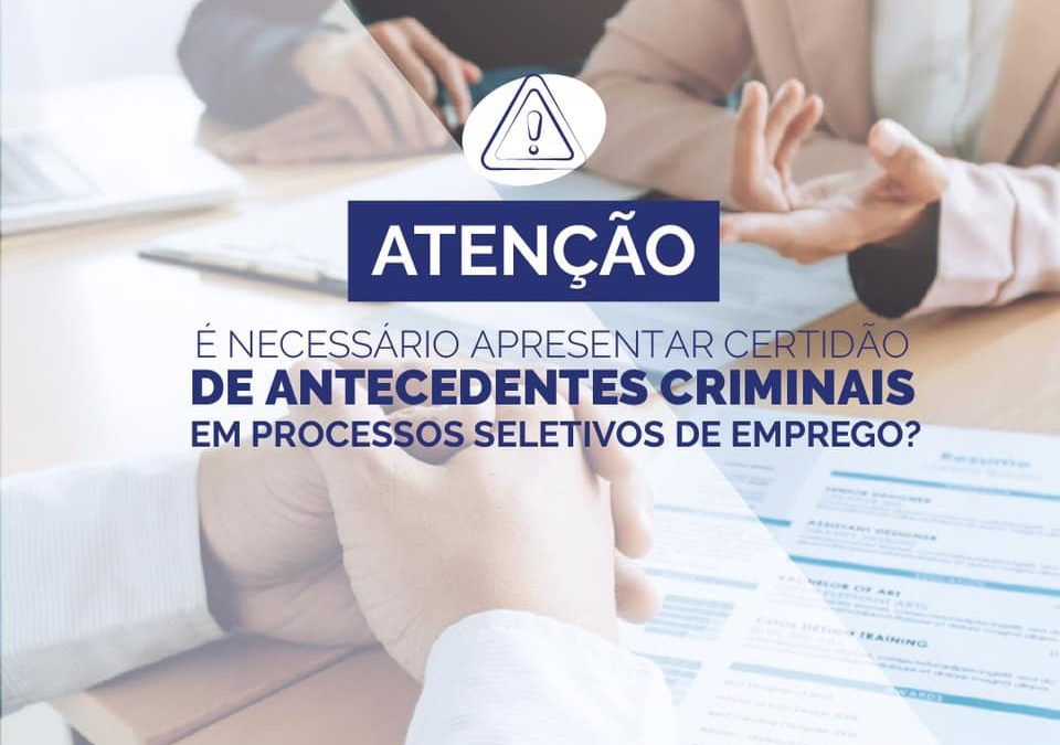 É necessário apresentar certidão de antecedentes criminais em processos seletivos de emprego?