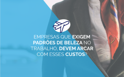 Empresas que exigem padrão de beleza no trabalho, devem arcar com estes custos?