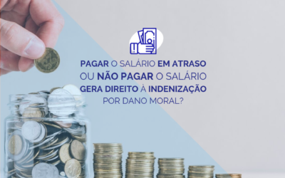 Pagar o salário em atraso ou não pagar o salário, gera direito à indenização por danos morais?