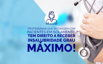 Profissionais que interagem com pacientes em isolamento tem direito a receber insalubridade em grau máximo?