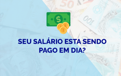 Seu salário esta sendo pago em dia?