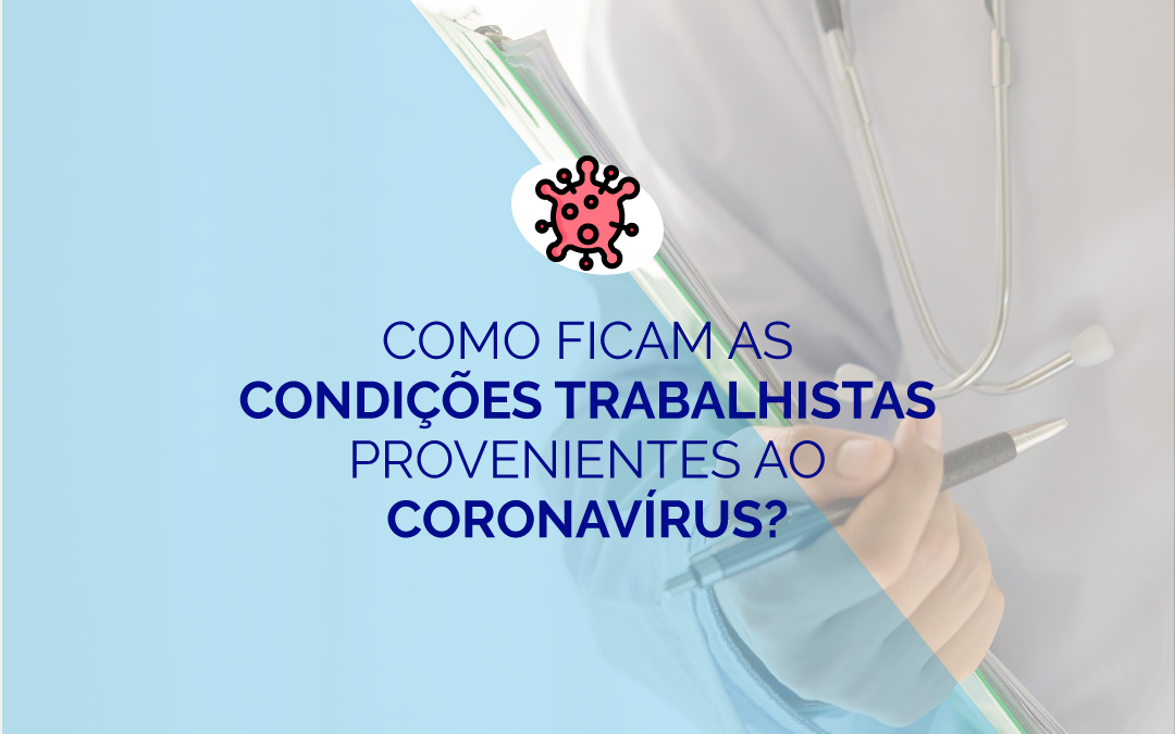 Como ficam as condições trabalhistas provenientes ao corona vírus?