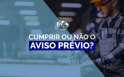 CUMPRIR OU NÃO AVISO PRÉVIO?