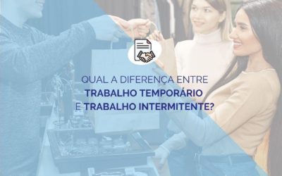 Qual a diferença entre trabalho temporário e trabalho intermitente?